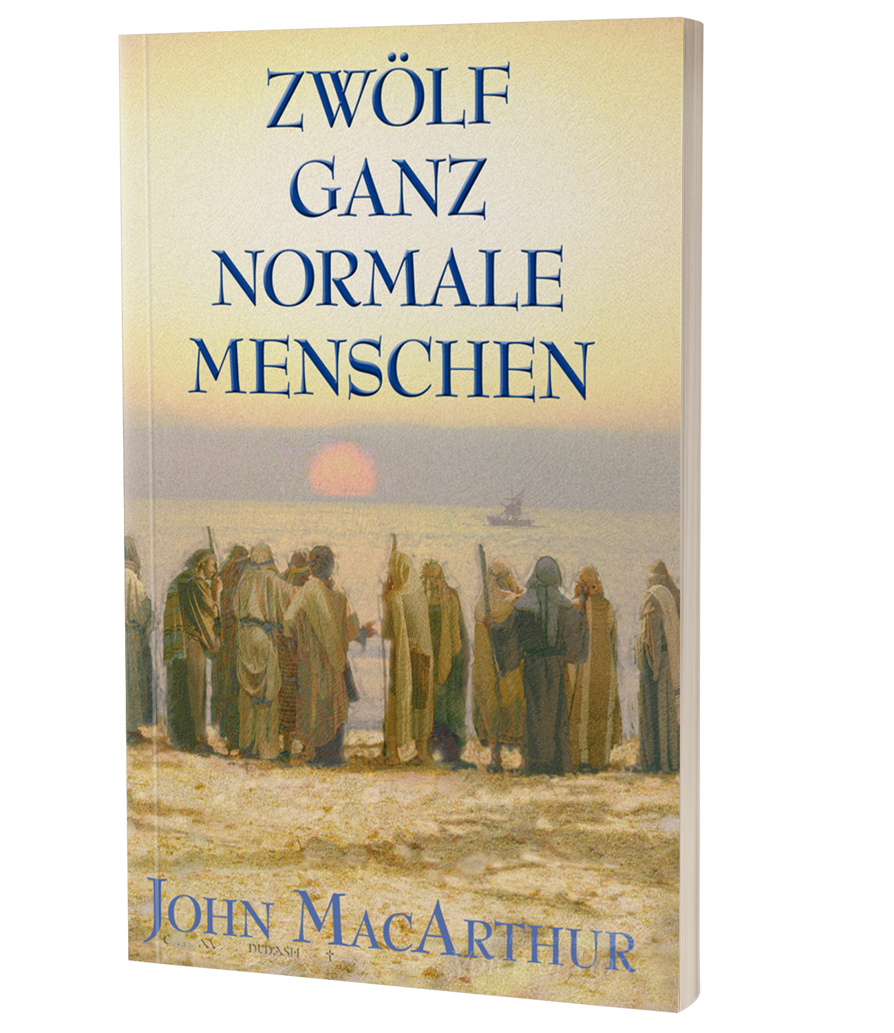 John F Macarthur Zwolf Ganz Normale Menschen